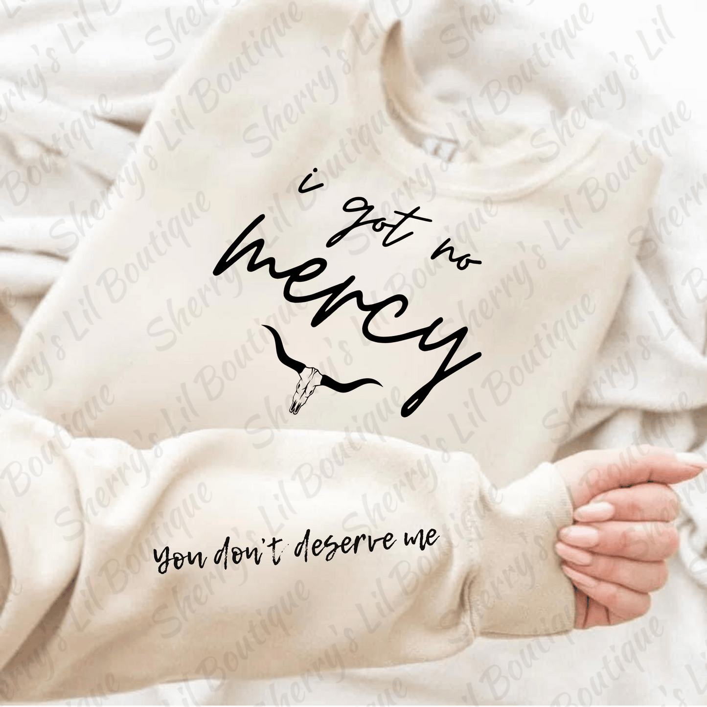 I Got No Mercy, You Don't Deserve Me Sand Sweatshirt